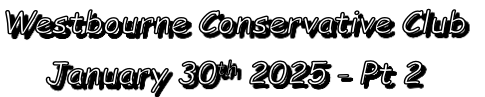 Westbourne Conservative Club
January 30th 2025 - Pt 2