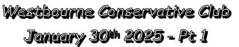 Westbourne Conservative Club
January 30th 2025 - Pt 1